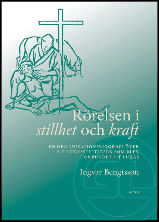 Bengtsson, Ingvar | Rörelsen i stillhet och kraft : En organisationsbiografi över S:t Lukasstiftelsen som blev Förbundet...