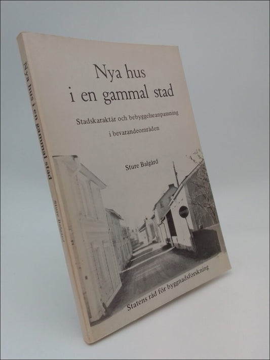 Balgård, Sture | Nya hus i en gammal stad : Stadskaraktär och bebyggelseanpassning i bevarandeområden