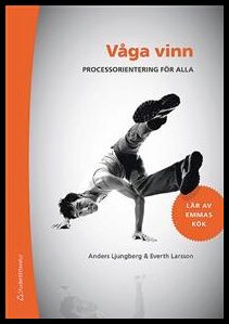 Ljungberg, Anders | Våga vinn : Processorientering för alla