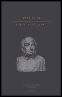 Adler, Peter | I Senecas sällskap : Besök i en stoikers tankevärld