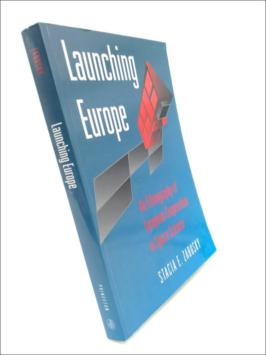 Zabusky, Stacia E. | Launching Europe : An ethnography of European cooperation in space science