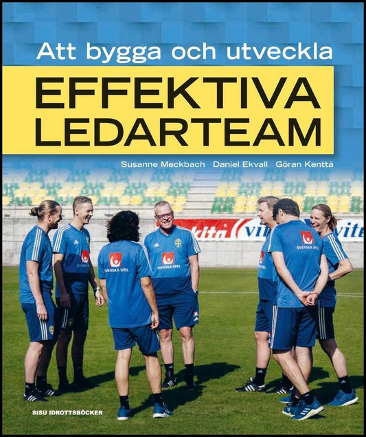 Meckbach, Susanne| Ekvall, Daniel| Kenttä, Göran | Att bygga och utveckla effektiva ledarteam