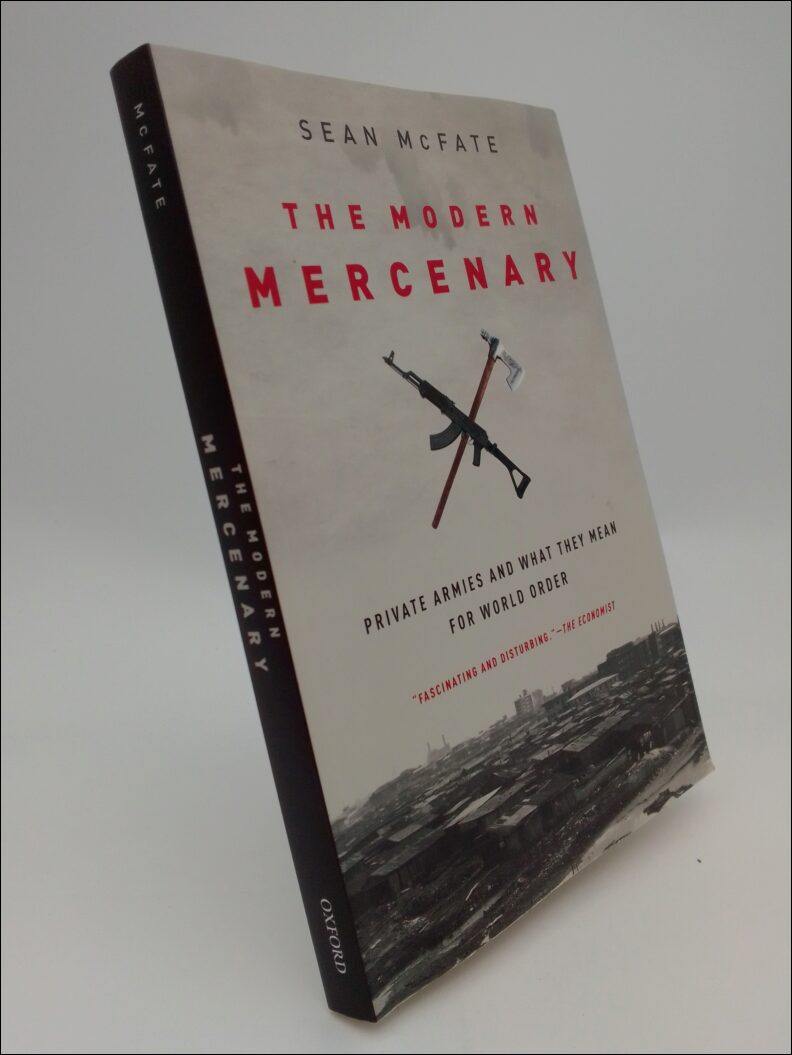 Mcfate, Sean (associate Professor,  National Defense Univers | Modern mercenary : Private armies and what they mean for ...