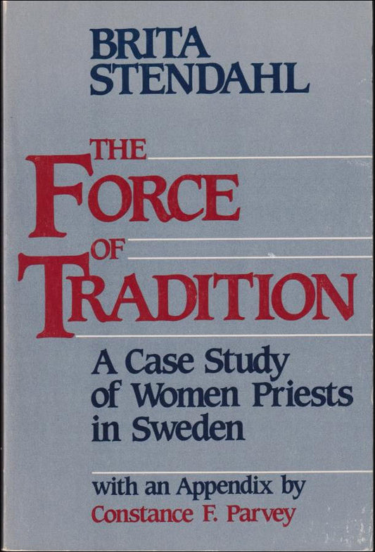 Stendahl, Brita K. | The force of tradition : A case study of women priests in Sweden