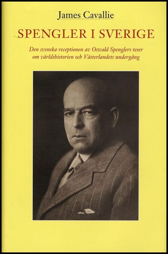 Cavallie, James | Spengler i Sverige : Den svenska receptionen av Oswald Spenglers teser om världshistorien och Västerla...