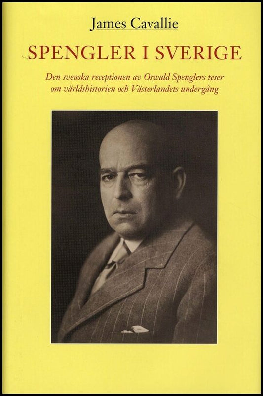 Cavallie, James | Spengler i Sverige : Den svenska receptionen av Oswald Spenglers teser om världshistorien och Västerla...