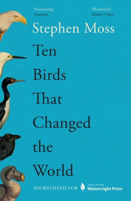 Moss, Stephen | Ten Birds That Changed the World