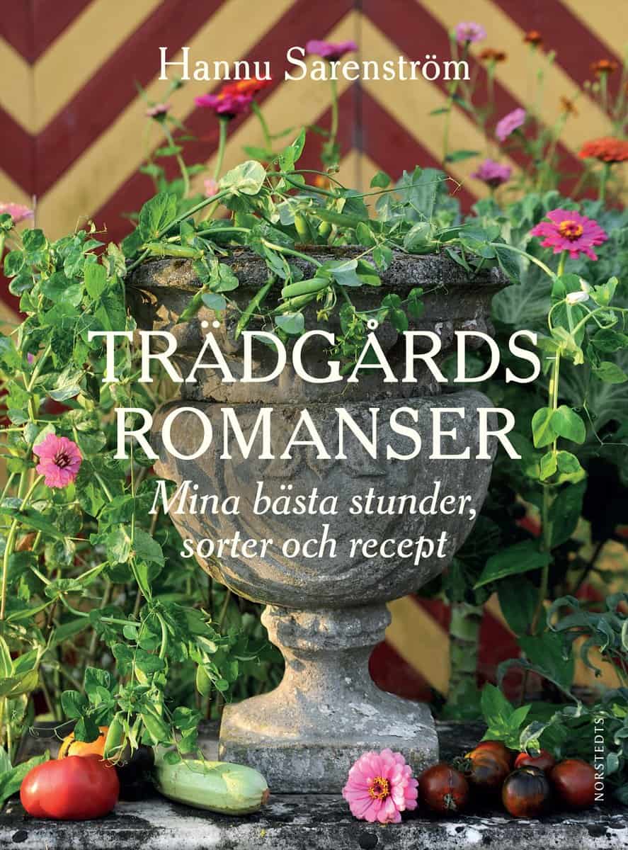 Sarenström, Hannu | Trädgårdsromanser : Mina bästa stunder, sorter och recept