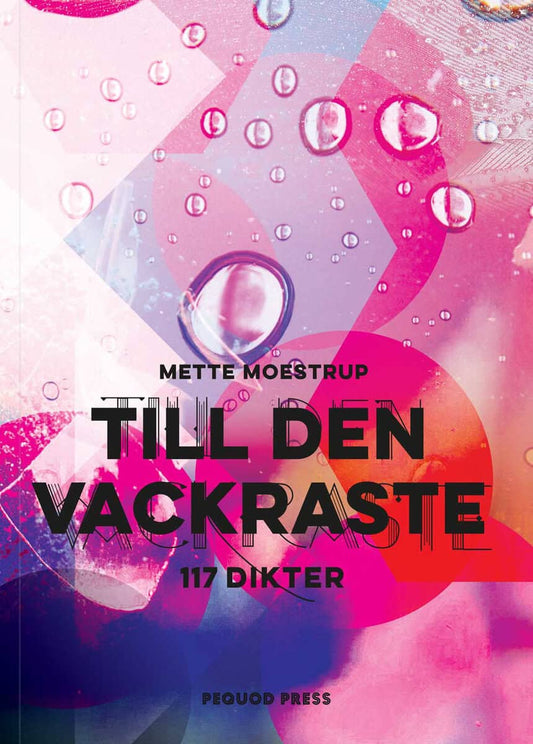 Moestrup, Mette | Till den vackraste : 117 dikter