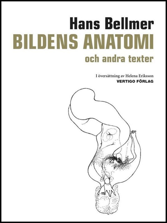 Bellmer, Hans | Bildens anatomi : Och andra texter