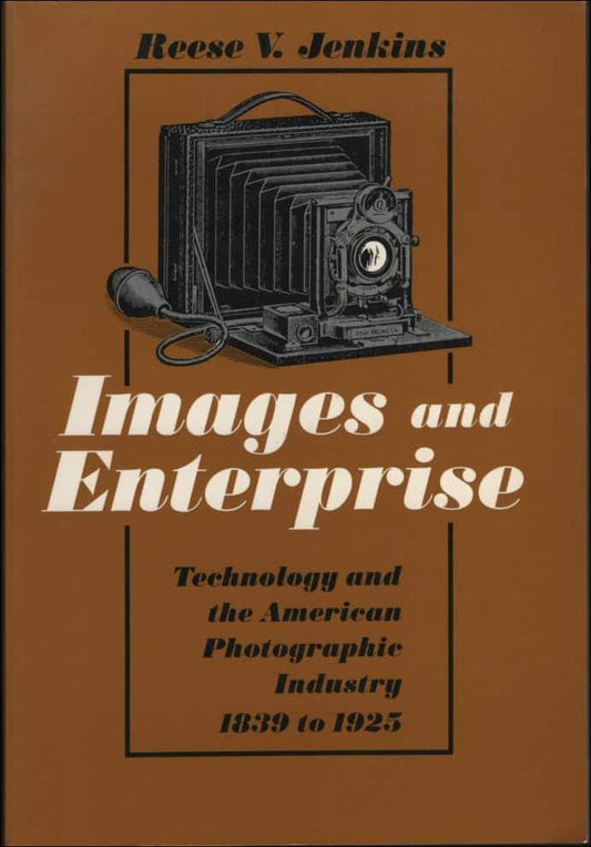 Jenkins, Reese V. | Images and enterprise. Technology and the American photographic industry 1839 to 1925