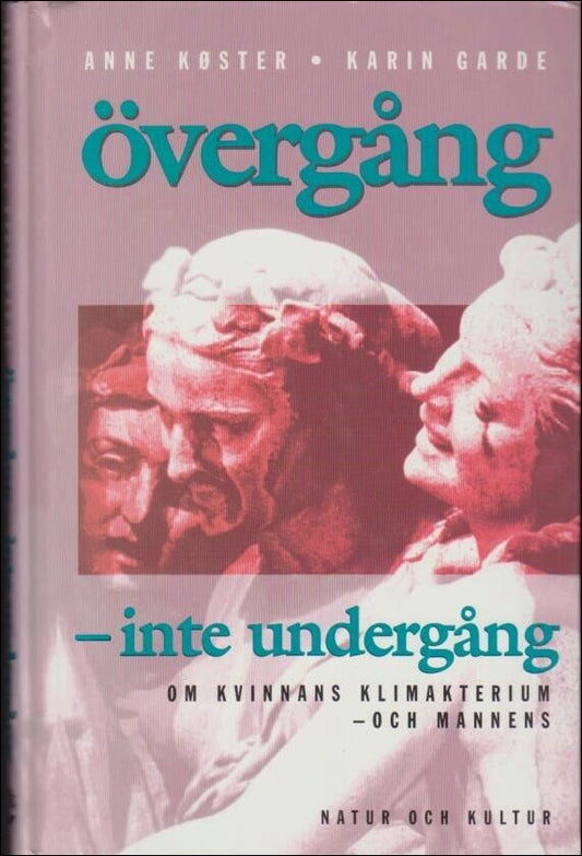 Køster, Anne | Garde, Karin | Övergång : Om kvinnans klimakterium - och mannens : inte undergång