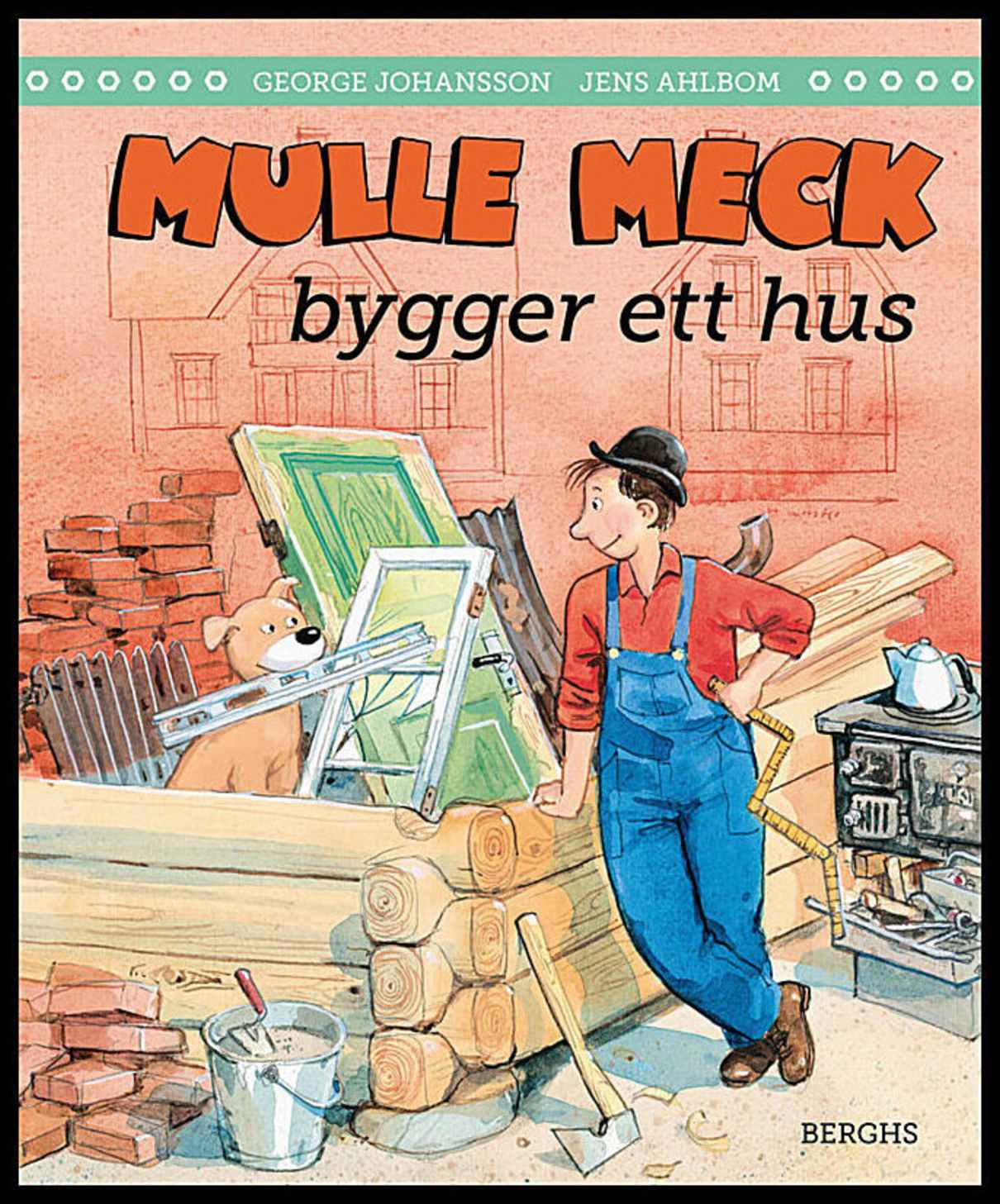 Johansson, George| Ahlbom, Jens | Mulle Meck bygger ett hus