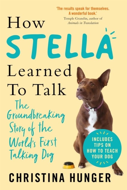 Hunger, Christina | How Stella Learned to Talk : The Groundbreaking Story of the World's First