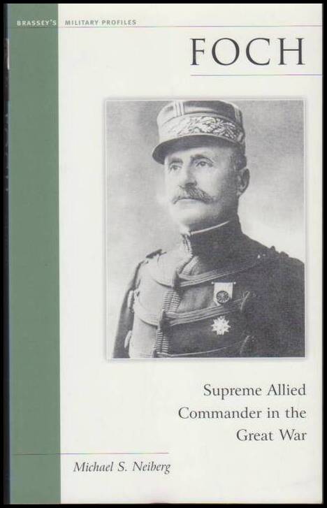 Neiberg, Michael S. | Foch : Supreme Allied Commander in the Great War