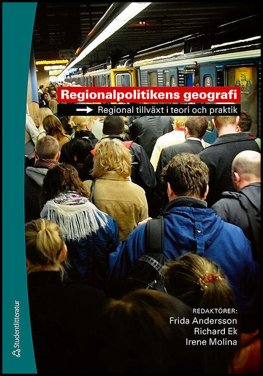 Andersson, Frida| Ek, Richard| Molina, Irena [red.] | Regionalpolitikens geografi : Regional tillväxt i teori och praktik