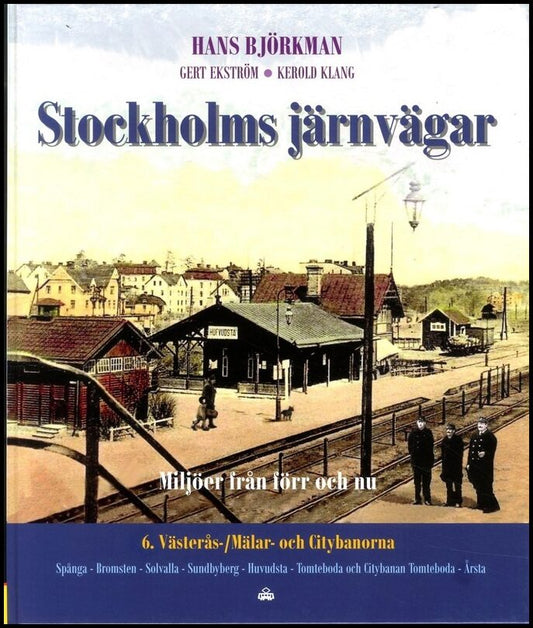 Björkman, Hans| Ekström, Gert | Stockholms järnvägar : Miljöer från förr och nu. Del 6, Västerås- / Mälar- och Citybanorna