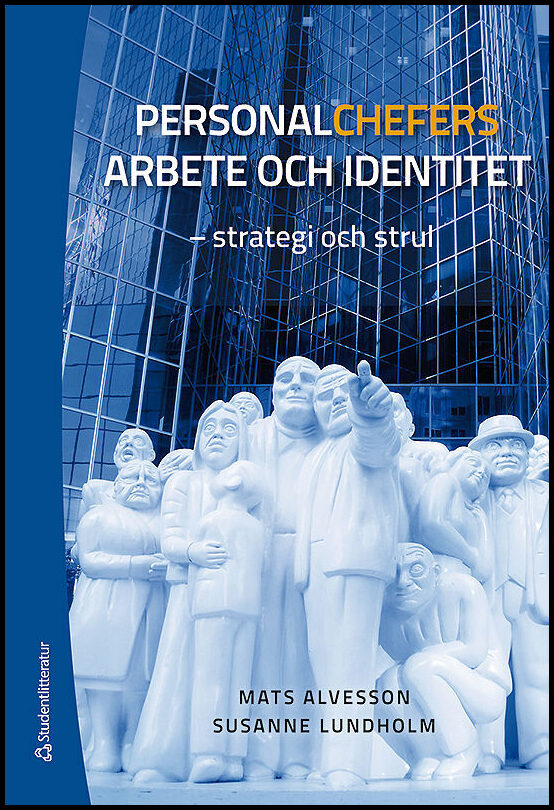 Alvesson, Mats| Lundholm, Susanne | Personalchefers arbete och identitet : Strategi och strul